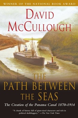 The Path Between the Seas: The Creation of the Panama Canal, 1870-1914 by David