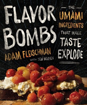 Flavor Bombs: The Umami Ingredients That Make Taste Explode   A Cookbook o...
