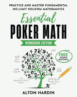 Essential Poker Math, Workbook Edition: Practice and Master Fundamental No-L...