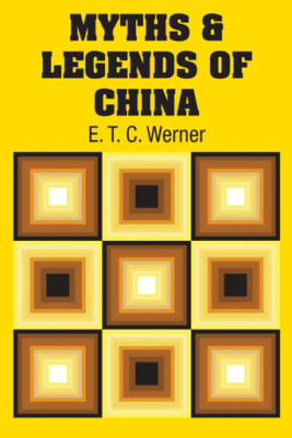 Myths & Legends of China By E T C Werner - New Copy - 9781731707390