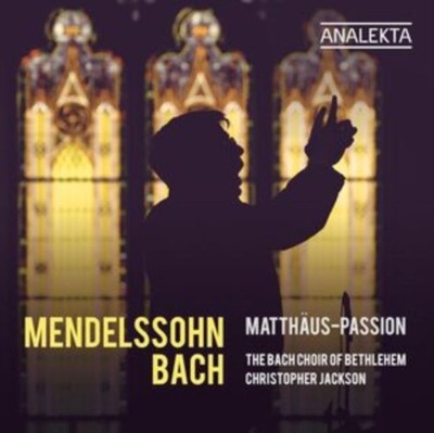 Bach Choir Of Bethlehem / Christopher Jackson - Mendelssohn & Bach: Matthaus-Pas