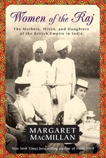 Women of the Raj: The Mothers, Wives, and Daughters of the British Empire in...