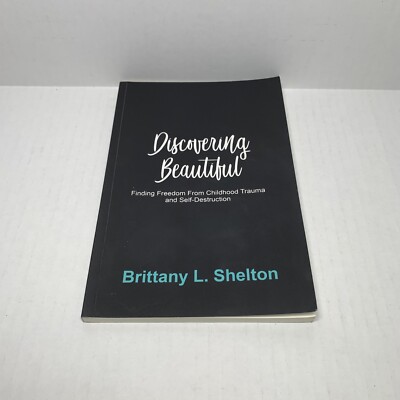 Discovering Beautiful: Finding Freedom From Childhood Trauma & Self-Destruction