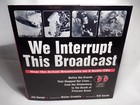 WE INTERRUPT THIS BROADCAST ~ ACTUAL BROADCASTS ON 2 AUDIO CDs — photo 1