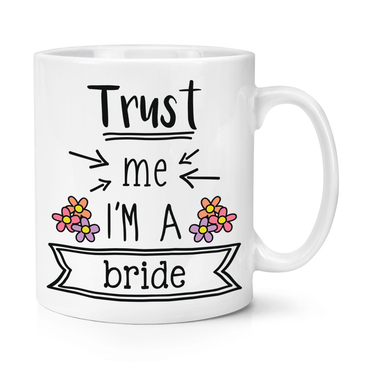 Trust Me I'm A Bride 10oz Mug Cup - Funny Wedding