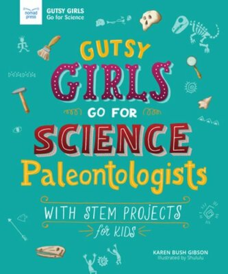 Gutsy Girls Go for Science: Paleontologists: With STEM Projects for Kids: New