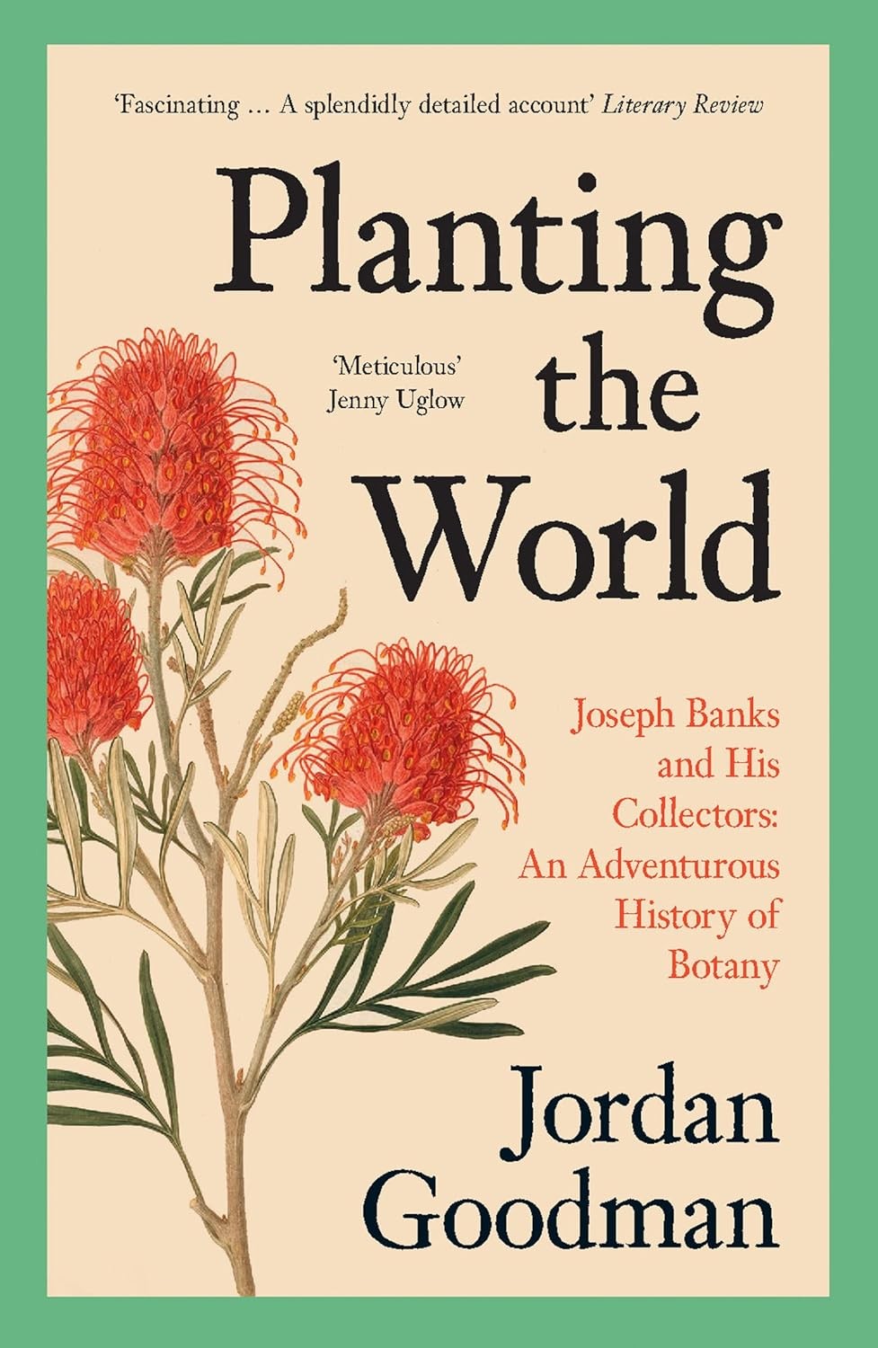 Planting the World: Joseph Banks and his Collectors: An Adventurous History of B