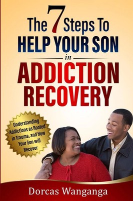THE 7 STEPS TO HELP YOUR SON IN ADDICTION RECOVERY Dorcas Wanganga Taschenbuch