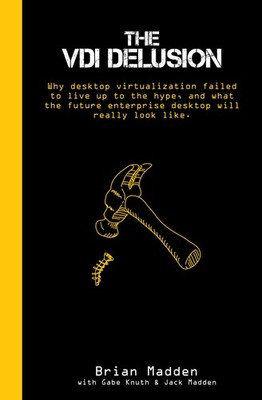 The VDI Delusion: Why Desktop Virtualization Failed to Live Up to the Hype, ...