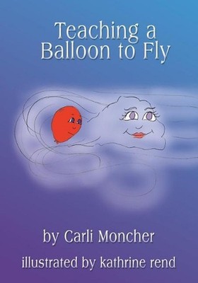 Teaching a Balloon to Fly by Carli Moncher (English) Paperback Book