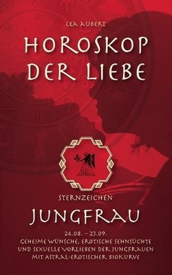 Horoskop der Liebe - Sternzeichen Jungfrau: Geheime W?nsche, erotische Sehns?cht