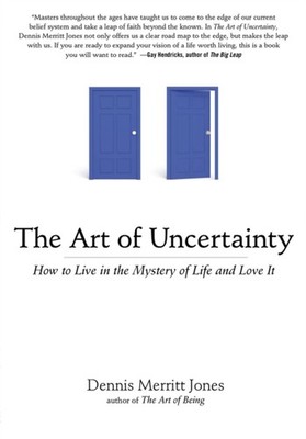 Art of Uncertainty: How to Live in the Mystery by Dennis Merritt Jones PAPERBACK