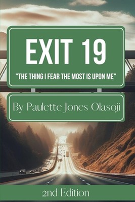 Exit 19: The Thing I Fear The Most Is Upon Me by Paulette Jones Olasoji Paperbac