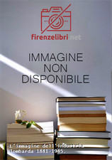Bigazzi,D. - L'immagine dell'industria lombarda 1881-1945.  
