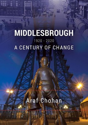 Middlesbrough 1920-2020: A Century of Change by Araf Chohan Paperback Book