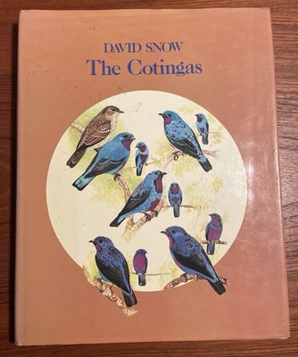 The Cotingas by David W. Snow 1982 Hardcover Tropical Birds Color Illustrated