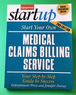 Start Your Own Medical Claims Billing Service 2nd Ed Entrepreneur Guide
