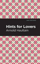 Arnold Haultain Hints for Lovers (Hardback) Mint Editions (UK IMPORT)