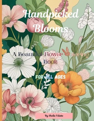 Handpicked Bloom: A Beautiful Flower Coloring Book
