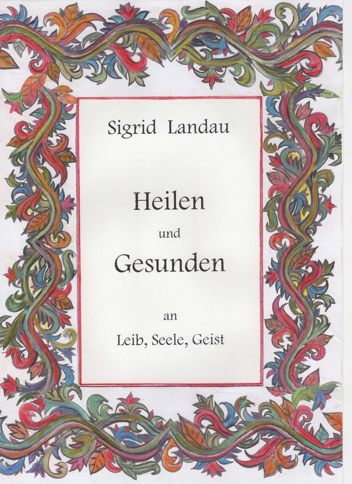 Heilen Und Gesunden An Leib, Seele, Geist, Sigrid Landau