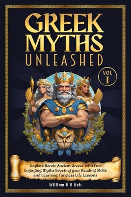 Greek Myths Unleashed: Explore Heroic Ancient Greece with Fun Engaging Myths Boo