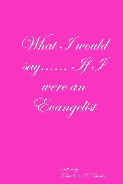 Claudine Cheatem | What I Would Say...... If I Were An Evangelist | Taschenbuch-image