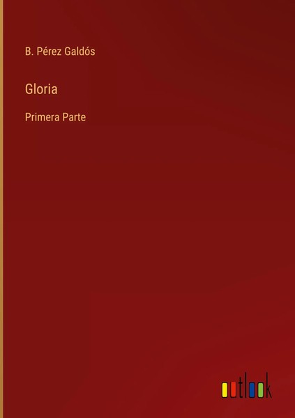 B. PéRez GaldóS | Gloria | Buch | Spanisch (2022) | Primera Parte | Gebunden-image