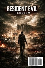 Resident Evil Requiem 2026 GAME GUIDE: The Complete Ultimate Strategy Guide  