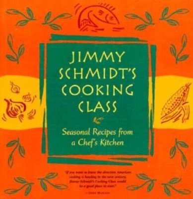 Jimmy Schmidt's Cooking Class - Paperback By Schmidt, Jimmy - GOOD