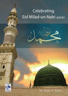 Celebrating Eid-e-Milad un Nabi by Dr Waris H Razvi