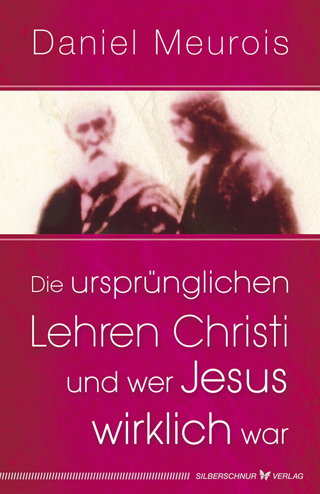 Die Ursprünglichen Lehren Christi Und Wer Jesus Wirklich War | Daniel