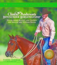 Clinton Anderson's Downunder Horsemanship: Establishing Respect and Control for 