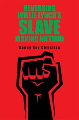 Reversing Willie Lynch's Slave Making Method, Paperback by Christian, Danny R...