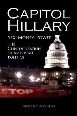 Capitol Hillary: Sex, Money, Power The Clinton-ization Americ by Nelson Ph D, Br - Picture 1 of 1