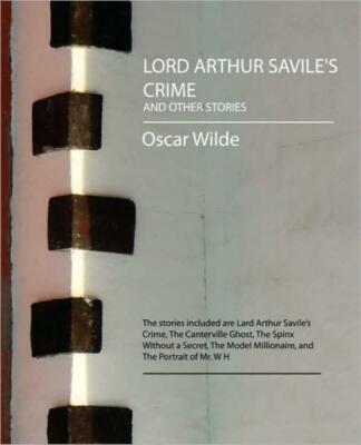 Lord Arthur Savile's Crime And Other Stories