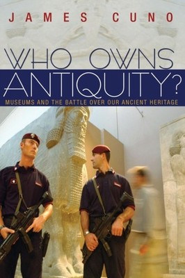 Who Owns Antiquity by James Cuno PAPERBACK 9780691148106
