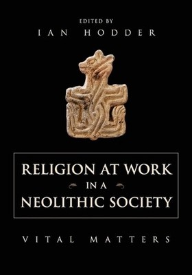 Religion at Work in a Neolithic Society: Vital Matters by Ian Hodder (English) P