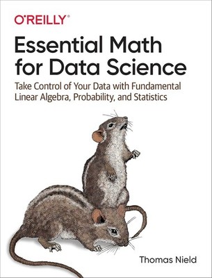 Essential Math for Data Science: Take Control of Your Data with Fundamental L...