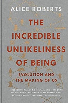 The Incredible Unlikeliness of Being: Evolution and the Making of