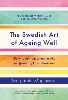 The Swedish Art of Ageing Well: Life wisdom from someone who will die(Paperback)