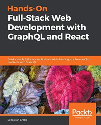 Hands-On Full-Stack Webentwicklung mit GraphQL und React: Skalierbar erstellen...
