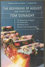 The Beginning of August and Other Plays: The - Paperback, by Donaghy Tom - Good