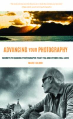 Advancing Your Photography: Secrets to Making Photographs that You and Others Wi