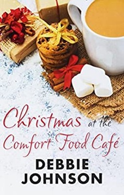 Christmas At The Comfort Food Cafe Hardcover Debbie Johnson