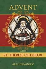 Advent with St. Therese of Lisieux: an Advent Devotional Inspired by St. Therese