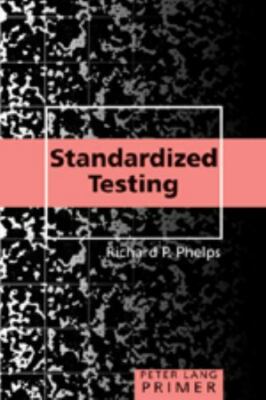 Standardized Testing Primer; Peter Lang- 082049741X, paperback, Richard P Phelps