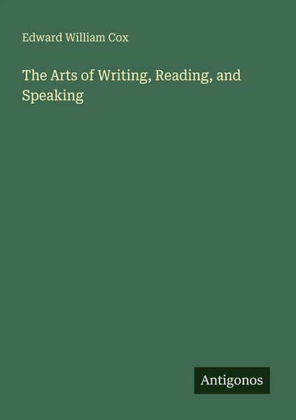 Edward William Cox | The Arts Of Writing, Reading, And Speaking | Taschenbuch-image