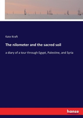 Kraft - nilometer and the sacred soil a diary of a tour through Egypt - X555z