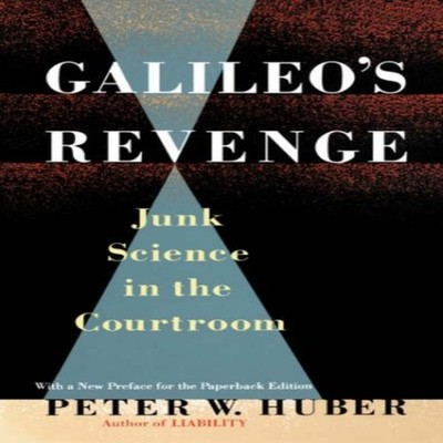 Galileo's Revenge Junk Science in the Courtroom Peter William Hub