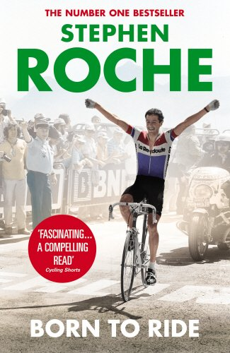 Born to Ride: The Autobiography of Stephen Roche - Roche, Stephen